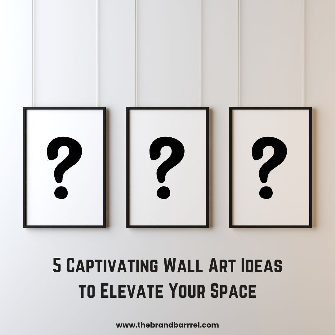 Time for Transformation: 5 Captivating Wall Art Ideas to Elevate Your Space