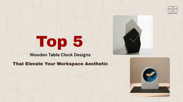 Top 5 Wooden Table Clock Designs That Elevate Your Workspace Aesthetic